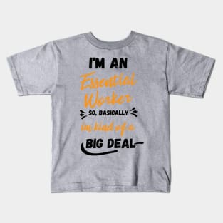 i'm an essential work so i'm a big deal Kids T-Shirt